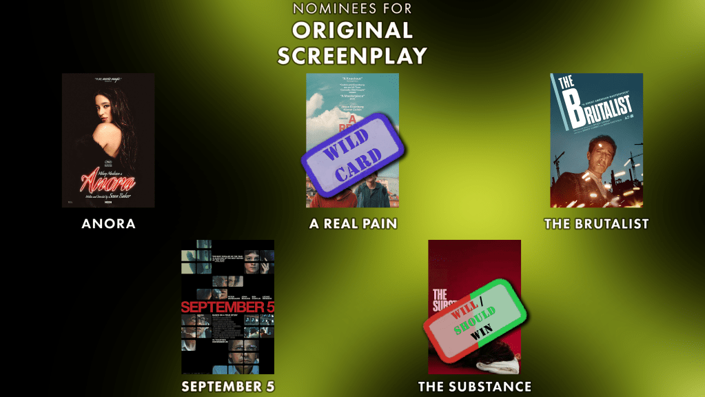 Best Original Screenplay
Will Win: The Substance
Should Win: The Substance
Wild Card : A Real Pain
