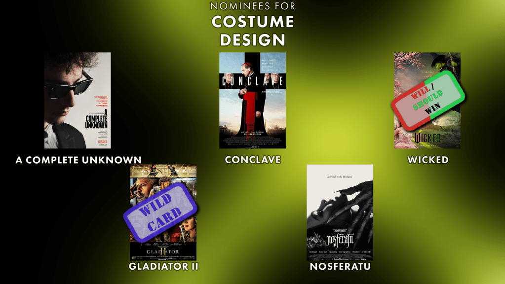 Best Costume Design
Will Win: Wicked
Should Win: Wicked
Wild Card : Gladiator Two